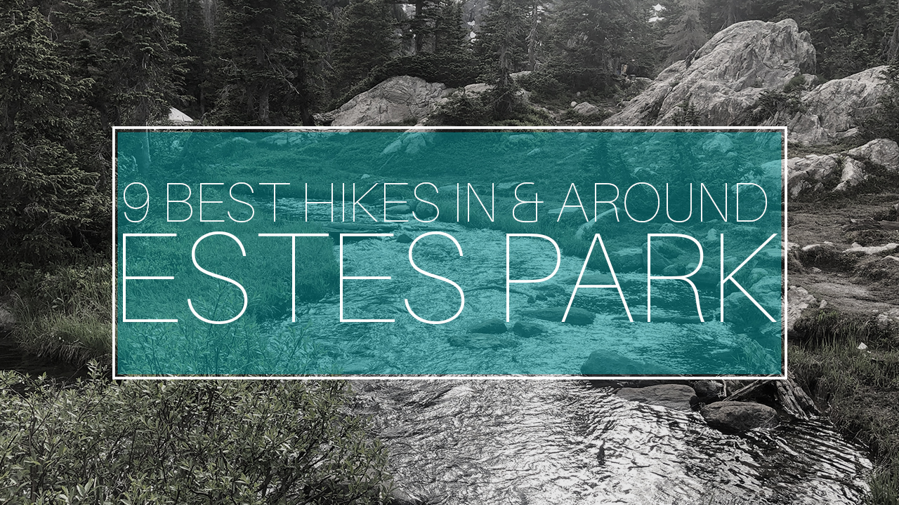 9 Best Hikes In & Around Estes Park ReneGade Roaming